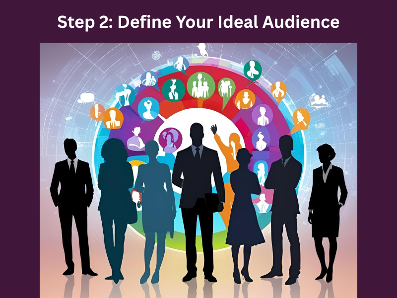 Step 2: Define Your Ideal Audience